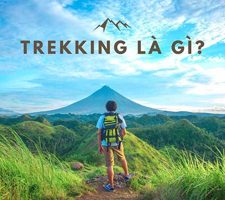 Trekking Là Gì? Kinh Nghiệm Trekking Chi Tiết Cho Người Mới Bắt Đầu